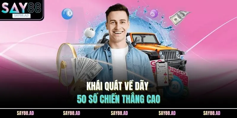 Dàn Đề 50 Số Bất Bại Ở SAY88 - 3 Lối Đánh Đơn Giản, An Toàn 2 Khái quát về dãy 50 số chiến thắng cao